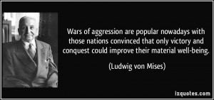 Wars of aggression are popular nowadays with those nations convinced ...