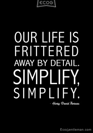 Quotes by Henry David Thoreau “OUR LIFE IS FRITTERED AWAY BY DETAIL ...