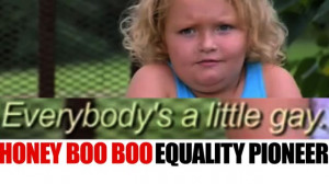 Honey Boo Boo: “Everybody’s A Little Gay” (Video)