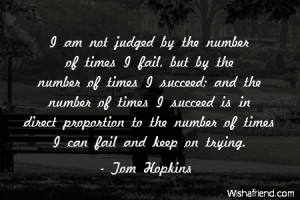 am not judged by the number of times I fail, but by the number of ...