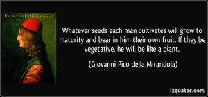 Whatever seeds each man cultivates will grow to maturity and bear in ...