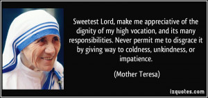 Sweetest Lord, make me appreciative of the dignity of my high vocation ...