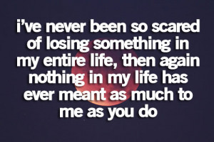 =http://www.quotes99.com/ive-never-been-so-scared-of-losing-something ...