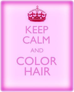 Keep Calm And Color Hair ♥ I love being a hair stylist! More