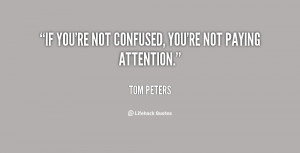 If you're not confused, you're not paying attention.”
