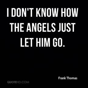 Frank Thomas - I don't know how the Angels just let him go.