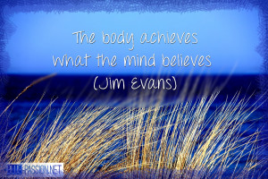 the body achieves what the mind believes (motivational quote)