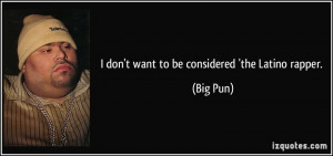 don't want to be considered 'the Latino rapper. - Big Pun