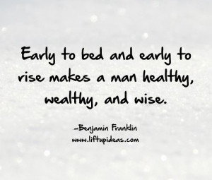 ... early-to-rise-makes-a-man-healthy-wealthy-wise-Benjamin-Franklin-quote