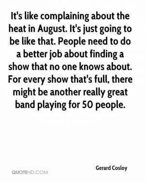 It's like complaining about the heat in August. It's just going to be ...