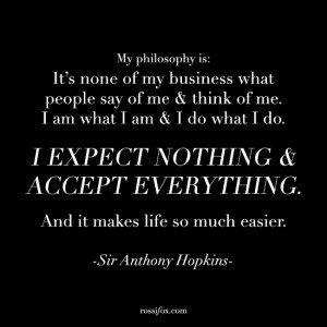 ... . And it makes life so much easier. - Sir Anthony Hopkins Quote