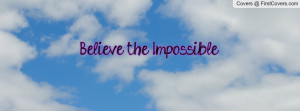 Believe the Impossible Profile Facebook Covers