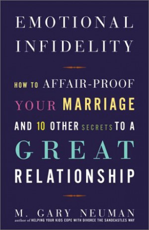 Emotional Infidelity: How to Affair-Proof Your Marriage and 10 Other ...