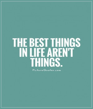 The best things in life aren't things. Picture Quote #1