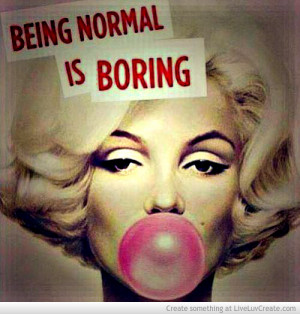 Normal Is Boring Quotes Marilyn Monroe Normal Is Boring Quotes