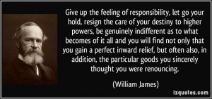 Give up the feeling of responsibility, let go your hold, resign the ...