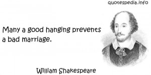 Many a good hanging prevents a bad marriage - Wedding Quote.