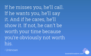 If he misses you, he’ll call. If he wants you, he’ll say it. And ...
