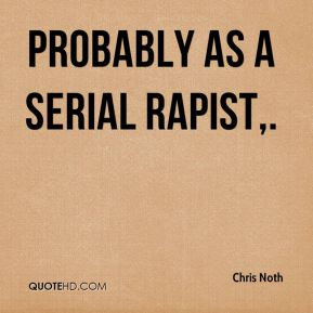Chris Noth - Probably as a serial rapist.