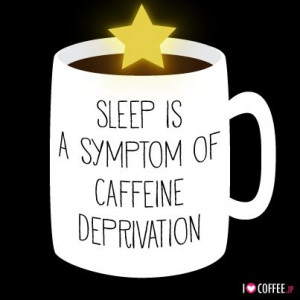 Sleep is a symptom of caffeine deprivation