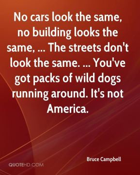No cars look the same, no building looks the same, ... The streets don ...