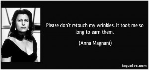 Please don't retouch my wrinkles. It took me so long to earn them ...