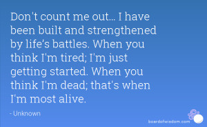 Don't count me out… I have been built and strengthened by life’s ...