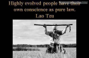 Highly Evolved People Have Their Own Conscience As Pure Law- Lao Tzu