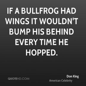 Don King - If a bullfrog had wings it wouldn't bump his behind every ...