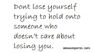 Dont Lose Yourself Trying To Hold Onto Someone Who Doesn’t Care ...