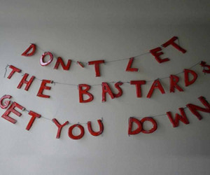 Dont Let The Bastard.... photo quote_005.jpg