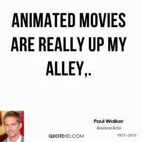 Animated movies are really up my alley.