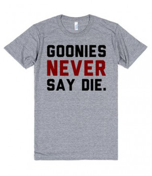 Description: Goonies NEVER say die.