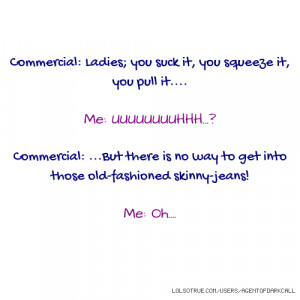 Commercial: Ladies; you suck it, you squeeze it, you pull it.... Me ...