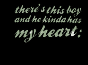 thumbnail of quotes there\'s this boy and he kinda has my heart :))