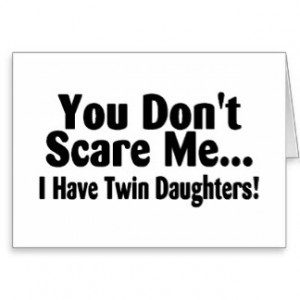 You Dont Scare Me I Have Twin Daughters Greeting Card