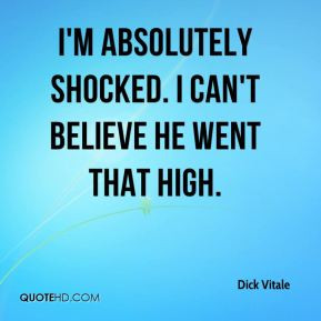 Dick Vitale - I'm absolutely shocked. I can't believe he went that ...