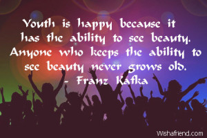 Youth is happy because it has the ability to see beauty. Anyone who ...