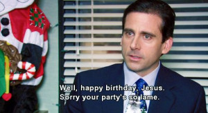 Well happy birthday Jesus, sorry your party is so lame.