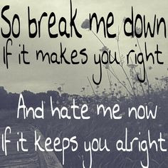Breakdown - Seether. Don't break down others for pleasure. Don't hate ...