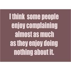 sayings about complaining | Complaining | Quotes and Funny Words. More
