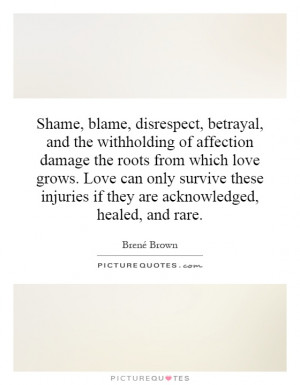 Shame, blame, disrespect, betrayal, and the withholding of affection ...