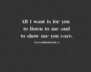 All I want is for you to listen to me and to show me you care.