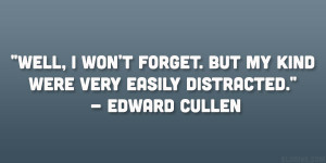... forget. But my kind were very easily distracted.” – Edward Cullen