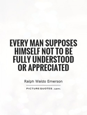 ... himself not to be fully understood or appreciated Picture Quote #1