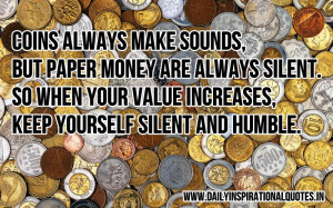 Coins always make sound but currency notes are always silent, so when ...