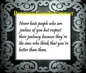 never hate people who are jealous of you but respect their jealousy ...