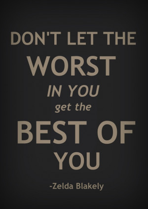 ... worst in you get the best of you.