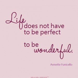 Life Does Not Have To Be Perfect To Be Wonderful - Girly Quote
