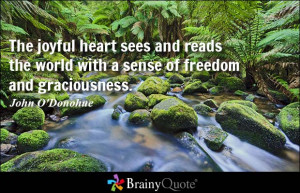 The joyful heart sees and reads the world with a sense of freedom and ...